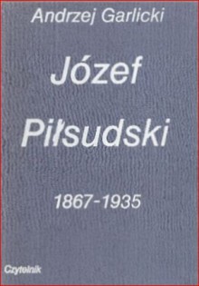 Józef Piłsudski 1867-1935 - Andrzej Garlicki