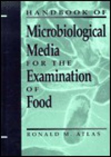 The Handbook of Microbiological Media for the Examination of Food - Ronald M. Atlas