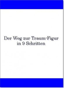 Der Weg zur Traum-Figur in 9 Schritten (German Edition) - unbekannt