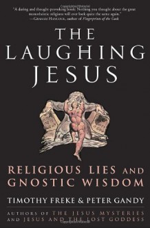 The Laughing Jesus: Religious Lies and Gnostic Wisdom - Timothy Freke, Peter Gandy