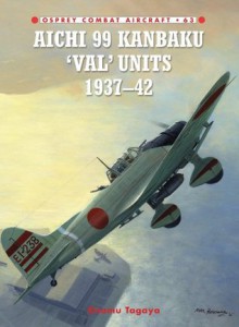 Aichi 99 Kanbaku 'Val' Units (Combat Aircraft 63) - Osamu Tagaya, Jim Laurier