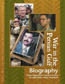 War in the Persian Gulf Biographies Edition 1.: From Operation Desert Storm to Operation Iraqi Freedom (U-X-L War in the Persian Gulf Reference Library) - Laurie Collier Hillstrom, Kevin Hillstrom, UXL