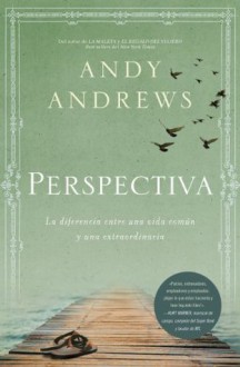 Perspectiva: La diferencia entre una vida común y una extraordinaria (Spanish Edition) - Andy Andrews