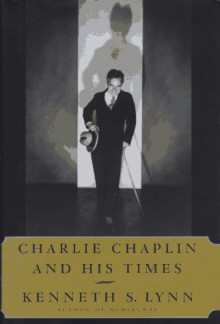 Charlie Chaplin and His Times - Kenneth S. Lynn