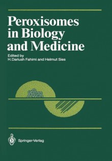 Peroxisomes in Biology and Medicine (Proceedings in Life Sciences) - H. Dariush Fahimi, Helmut Sies