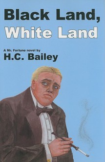 Black Land, White Land: A Mr. Fortune Novel - H.C. Bailey