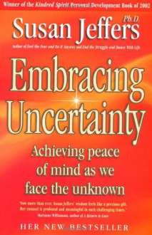 Embracing Uncertainty - Susan J. Jeffers