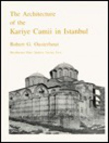 The Architecture of the Kariye Camii in Istanbul - Robert G. Ousterhout