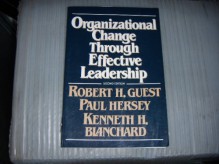 Organizational Change Through Effective Leadership - Robert H. Guest, Paul Hersey, Kenneth H. Blanchard