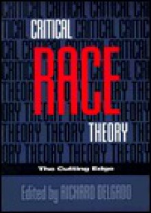 Critical Race Theory: The Cutting Edge - Richard Delgado