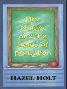 Mrs. Malory and the Delay of Execution: A Sheila Malory Mystery - Hazel Holt