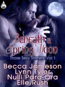 Beneath a Spring Moon - Becca Jameson, Lynn Tyler, Nulli Para Ora, Elle Rush