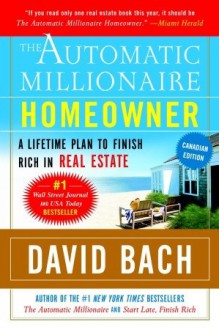 The Automatic Millionaire Homeowner, Canadian Edition: A Powerful Plan to Finish Rich in Real Estate - David Bach