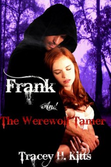 Frank and The Werewolf Tamer - Tracey H. Kitts