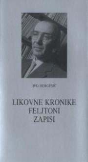 Likovne kronike, feljtoni, zapisi - Ivo Hergešić