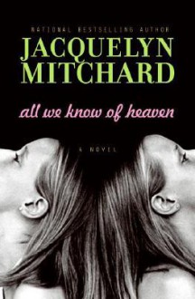 All We Know of Heaven - Jacquelyn Mitchard