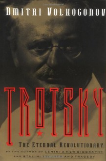 Trotsky: The Eternal Revolutionary - Dmitri Volkogonov, Harold Shukman