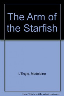 The Arm of the Starfish (O'Keefe Family, Book 1) - Madeleine L'Engle