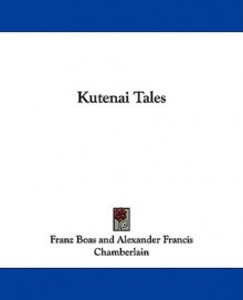 Kutenai Tales - Franz Boas