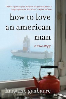 How to Love an American Man: A True Story - Kristine Gasbarre