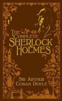 Complete Sherlock Holmes, The (Barnes & Noble Leatherbound Classics) by Arthur Conan Doyle (2011) - Arthur Conan Doyle