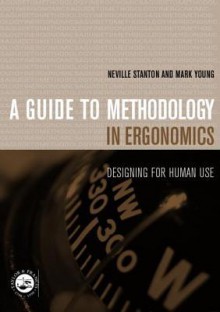 Guide to Methodology in Ergonomics - Neville A. Stanton, Mark S. Young