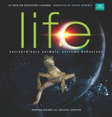 Life: Extraordinary Animals, Extreme Behaviour - Martha Holmes, Michael Gunton, Rupert Barrington, Patrick Morris