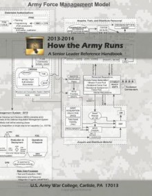 How the Army Runs: A Senior Leader Reference Handbook, 2013-2014 - United States Army, Army War College