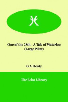 One of the 28th: A Tale of Waterloo - G.A. Henty