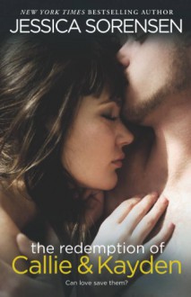 The Redemption of Callie & Kayden - Jessica Sorensen