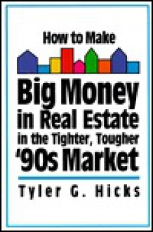 How to Make Big Money in Real Estate in the Tighter, Tougher '90s Market - Tyler G. Hicks