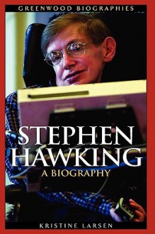 Stephen Hawking: A Biography - Kristine Larsen