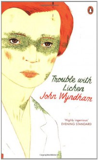 Trouble With Lichen - John Wyndham