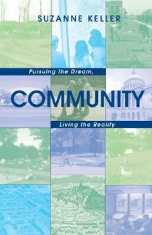 Community: Pursuing The Dream, Living The Reality - Suzanne Keller