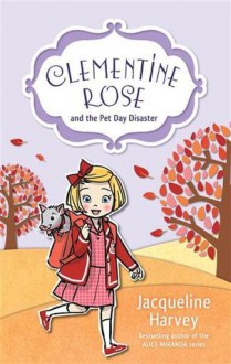 Clementine Rose and the Pet Day Disaster (Clementine Rose, #2) - Jacqueline Harvey