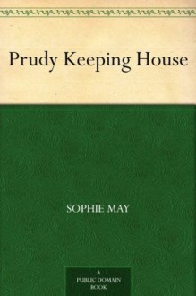 Prudy Keeping House (免费公版书) - Sophie May