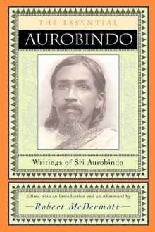 The Essential Aurobindo - Śrī Aurobindo, Robert A. McDermott