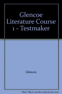 Glencoe Literature Course 1 - Testmaker - Glencoe