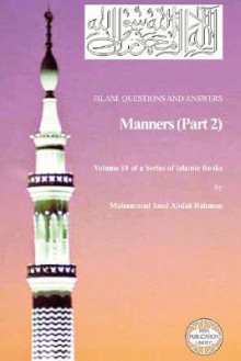 Islam: Questions and Answers - Manners (Part 2) - Muhammad Saed Abdul-Rahman