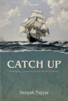 Catch Up: Developing Countries in the World Economy - Deepak Nayyar