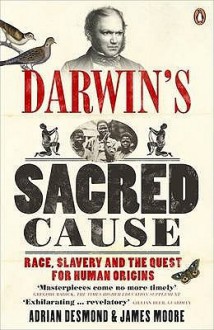 Darwin's Sacred Cause: Race, Slavery and the Quest for Human Origins - Adrian Desmond, James Moore