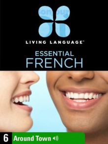 Essential French, Lesson 6: Around Town - Living Language