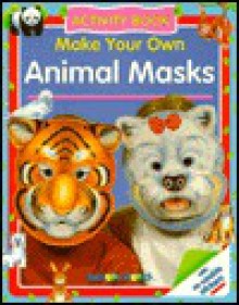 Make Your Own Animal Masks - Cassandra Eason, Sterling Publishing