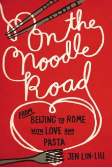 On the Noodle Road - Jen Lin-Liu