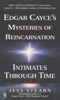 Intimates Through Time: Edgar Cayce's Mysteries of Reincarnation - Jess Stearn, John Seelye