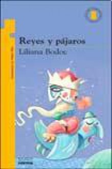 Reyes y pájaros - Liliana Bodoc