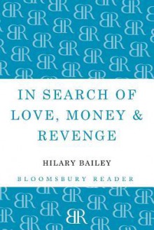 In Search of Love, Money & Revenge - Hilary Bailey