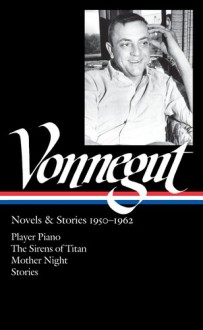 Novels & Stories 1950-62: Player Piano/The Sirens of Titan/Mother Night/Stories (Library of America #226) - Kurt Vonnegut, Sidney Offit