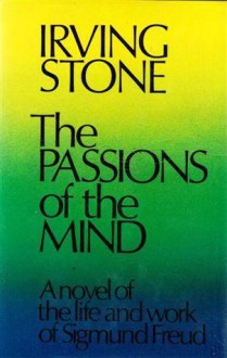 The Passions Of The Mind: A Novel Of Sigmund Freud - Irving Stone