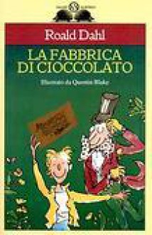 La fabbrica di cioccolato - Quentin Blake, Roald Dahl